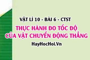 Thực hành đo tốc độ của vật chuyển động thẳng - Vật lí 10 bài 6 CTST